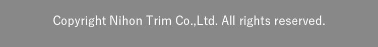 Copyright Nihon Trim Co.,Ltd. All rights reserved.